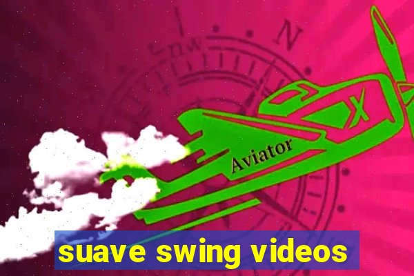 suave swing videos